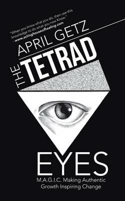 The Tetrad Eyes: M.A.G.I.C. Making Authentic Growth Inspiring Change - April Getz - cover