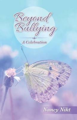 Beyond Bullying: A Celebration - Nancy Nikt - cover