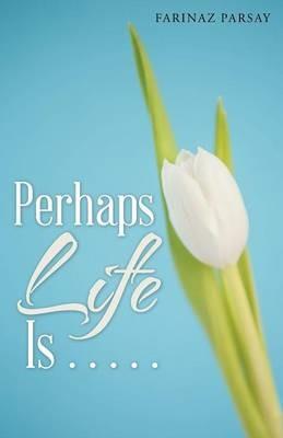 Perhaps Life Is . . . . . - Farinaz Parsay - cover