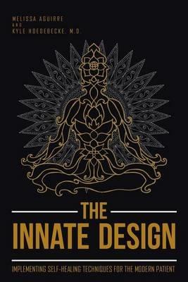 The Innate Design: Implementing Self-Healing Techniques for the Modern Patient - Melissa Aguirre,Kyle Hoedebecke - cover