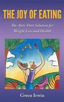 The Joy of Eating: The Anti-Diet Solution for Weight Loss and Health