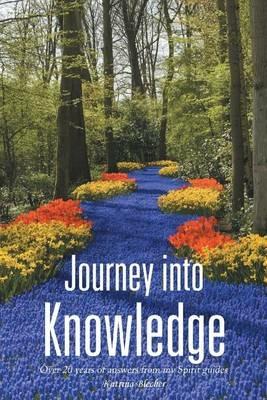 Journey into Knowledge: Over 20 years of answers from my Spirit guides - Katrina Blecher - cover