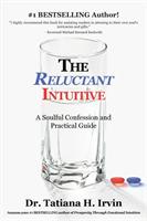 The Reluctant Intuitive: A Soulful Confession and Practical Guide