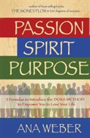 Passion Spirit Purpose: 3 Formulas to Indroduce the DOXA METHOD to Empower You to Love Your Life