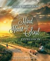 The Mind, Heart & Soul of Depression: Your Guided Journal for Emotional Healing and Getting to the Truth of the Matter - Cathy L Reimers - cover