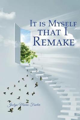 It is Myself that I Remake - Jaclyn Maria Fowler - cover