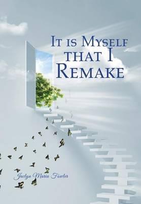 It is Myself that I Remake - Jaclyn Maria Fowler - cover