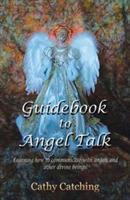 Guidebook to Angel Talk: Learning to Communicate with Angels and Other Divine Beings! - Cathy Catching - cover