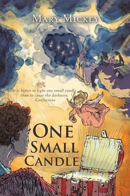 One Small Candle: It is better to light one small candle than to curse the darkness. -Confucious - Mary Mickey - cover