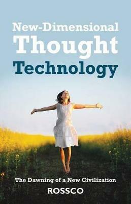 New-Dimensional Thought Technology: The Dawning of a New Civilization - Rossco - cover