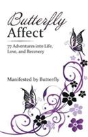 Butterfly Affect: 77 Adventures into Life, Love, and Recovery - Butterfly - cover