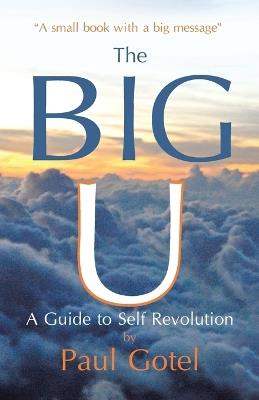 The Big U: A Guide to Self Revolution - Paul Gotel - cover