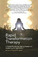 Rapid Transformation Therapy: A Guided Process for Healing Trauma and Awakening the Light Within - Marianne Rolland Lmsw - cover