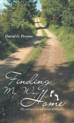Finding My Way Home: My journey to a universal spirituality. - David G Persons - cover