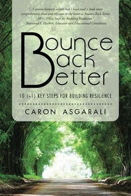 Bounce Back Better: 10 (+1) Key Steps for Building Resilience - Caron Asgarali - cover
