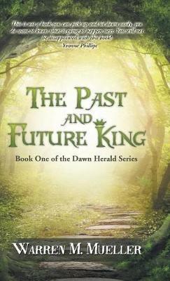 The Past and Future King: Book One of the Dawn Herald Series - Warren M Mueller - cover