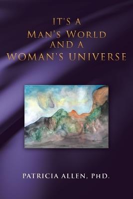 It's a Man's World and a Woman's Universe - Patricia Allen - cover