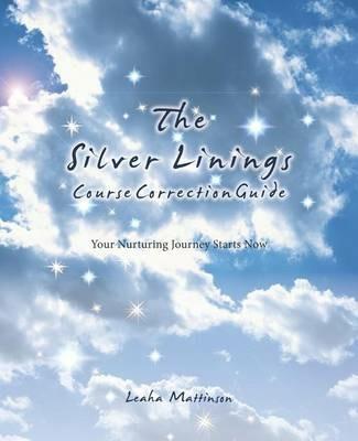 The Silver Linings Course Correction Guide: Your Nurturing Journey Starts Now - Leaha Mattinson - cover