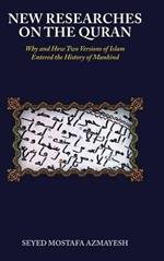 New Researches on the Quran: Why and How Two Versions of Islam Entered the History of Mankind