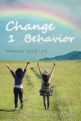 Change 1 Behavior: Improve Your Life - Sharon W Penn - cover