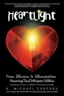 Heartlight: From Illusion to Illumination-Honoring Soul Whispers Within - K Michael Curcuru - cover