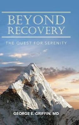 Beyond Recovery: The Quest for Serenity - George E Griffin - cover