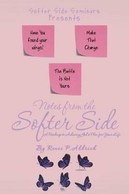 Notes from the Softer Side: A Roadmap to Achieving God's Plan for Your Life - Renee P Aldrich - cover
