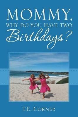 Mommy, Why Do You Have Two Birthdays? - T E Corner - cover