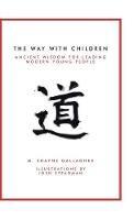 The Way with Children: Ancient Wisdom for Leading Modern Young People - M Shayne Gallagher - cover
