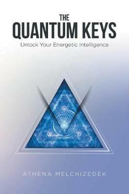 The Quantum Keys: Unlock Your Energetic Intelligence - Athena Melchizedek - cover