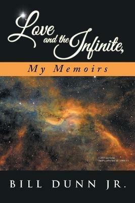 Love and the Infinite, My Memoirs - Bill Dunn - cover