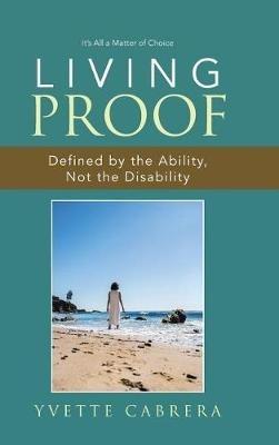Living Proof: Defined by the Ability, Not the Disability - Yvette Cabrera - cover