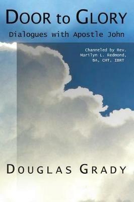 Door To Glory: Dialogues with Apostle John - Douglas Grady - cover