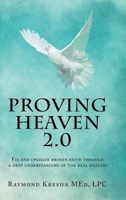 Proving Heaven 2.0: Fix and Upgrade Broken Faith Through a Deep Understanding of the Real Heaven! - Med Lpc Kresha - cover