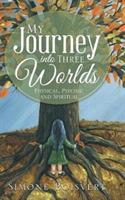 My Journey into Three Worlds: Physical, Psychic and Spiritual - Simone Boisvert - cover
