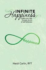Infinite Happiness: Finding your Way Through the Art of Self-Reflection