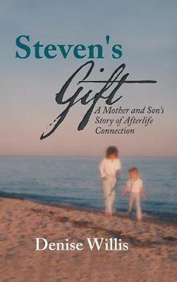 Steven's Gift: A Mother and Son's Story of Afterlife Connection - Denise Willis - cover