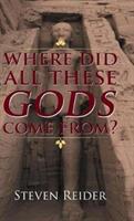 Where Did All These Gods Come From? - Steven Reider - cover