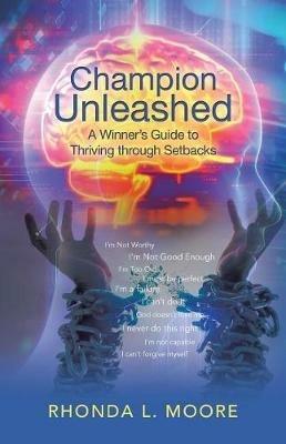 Champion Unleashed: A Winner's Guide to Thriving through Setbacks - Rhonda L Moore - cover