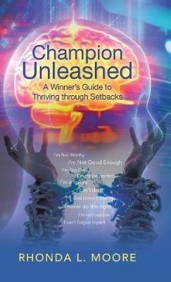 Champion Unleashed: A Winner's Guide to Thriving through Setbacks - Rhonda L Moore - cover
