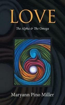 Love: The Alpha & The Omega - Maryann Miller - cover