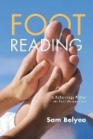 Foot Reading: A Reflexology Primer on Foot Assessment - Sam Belyea - cover