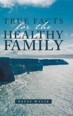 True Facts for the Healthy Family - Patsy Wylie - cover