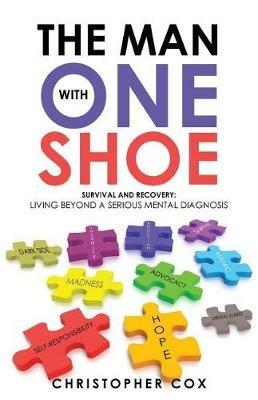 The Man with One Shoe: Survival and Recovery: Living Beyond a Serious Mental Diagnosis - Christopher Cox - cover
