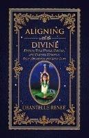 Aligning with the Divine: Finding Your Power, Passion, and Purpose Through Self-Awareness and Self-Love