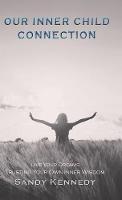 Our Inner Child Connection: Live Your Dreams Trusting Your Own Inner Wisdom - Sandy Kennedy - cover