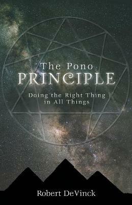 The Pono Principle: Doing the Right Thing in All Things - Robert Devinck - cover