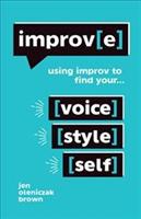 Improv(e): Using Improv to Find Your Voice, Style, and Self - Jen Oleniczak Brown - cover