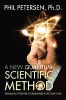 A New Quantum Scientific Method: Enabling Positive Possibilities for Our Lives - Phil Petersen - cover