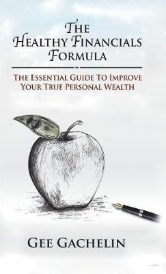 The Healthy Financials Formula: The Essential Guide to Improve Your True Personal Wealth - Gee Gachelin - cover